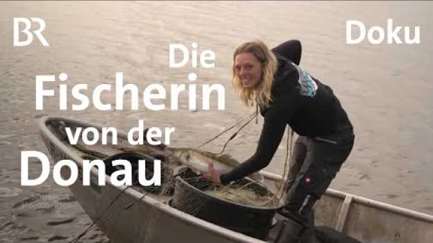 Video Die Donaufischerin: Eine Frau kann das auch! | Zwischen Spessart und Karwendel | Doku | BR en français
