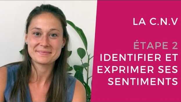 Video La CNV - étape 2 : Identifier et exprimer ses sentiments en Español