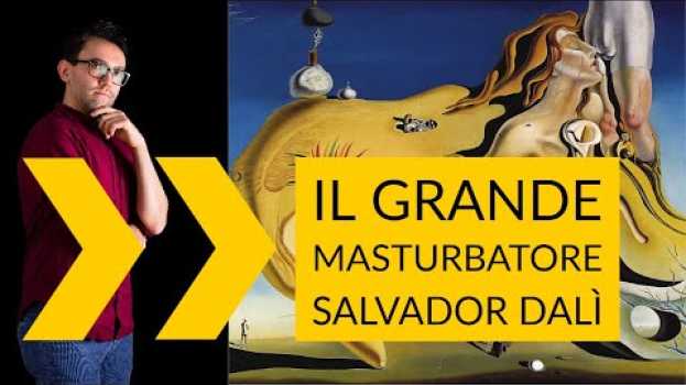 Video Salvador Dalì | Il grande masturbatore in English