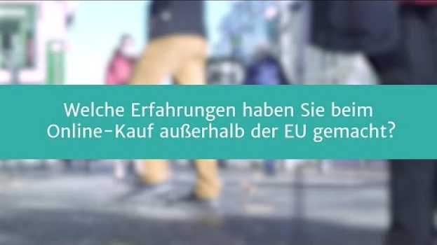 Video Straßenumfrage: Welche Erfahrungen haben Sie beim Online-Shopping außerhalb der EU gemacht? in Deutsch