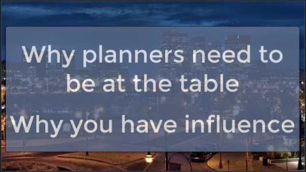 Video Why planners need to be at the table | Why you have influence en français