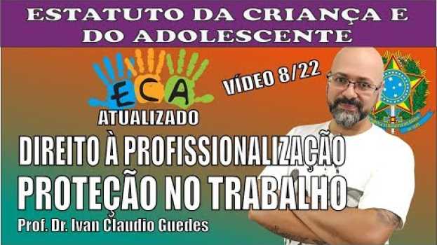 Video ECA para concursos  Do Direito à Profissionalização e à Proteção no Trabalho. Vídeo 8/22. in English