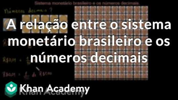Video A relação entre o sistema monetário brasileiro e os números decimais en Español
