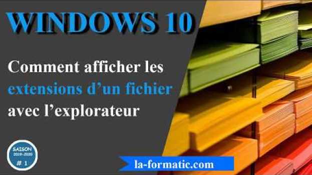 Video Windows 10 - Comment afficher les extensions de fichiers avec l'explorateur en français