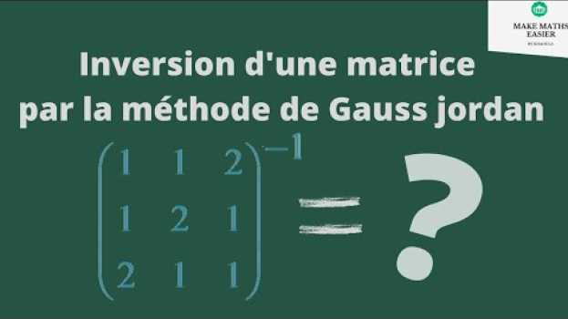 Видео Inverse d'une matrice d'ordre 3 par la méthode de Gauss-Jordan на русском