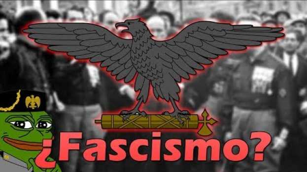 Video ¿Que es el Fascismo? ¿Por que es tan Odiado? ¿En que Países se ha Implementado?. en français