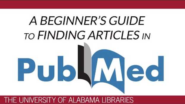 Video PubMed: A Beginner's Guide to Finding Articles su italiano