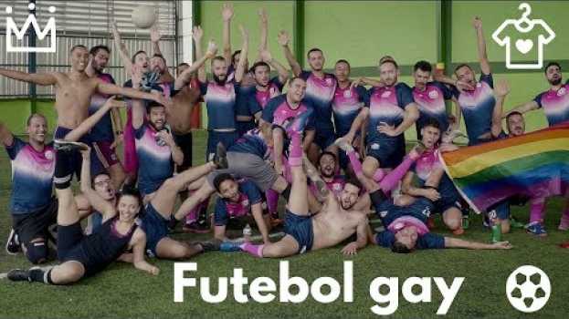 Video Conheça o Bharbixas, time de futebol só para gays! en français