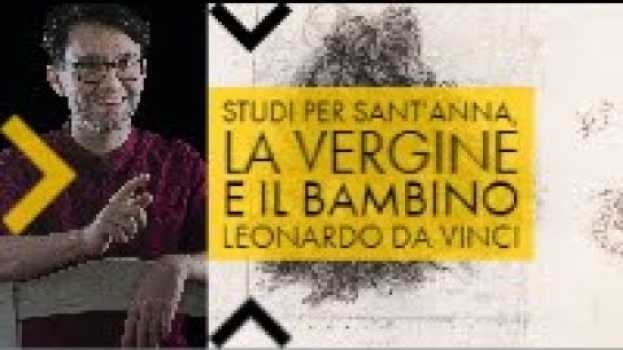 Video Leonardo da Vinci - studi per Sant'Anna, la Vergine e il Bambino | Storia dell'arte in pillole en français