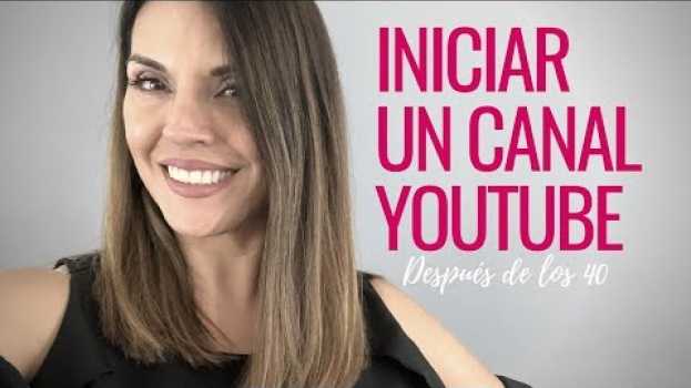 Video Iniciar Un Canal En YouTube (después de los 40) em Portuguese