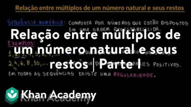 Video Relação entre múltiplos de um número natural e seus restos | Parte I en français