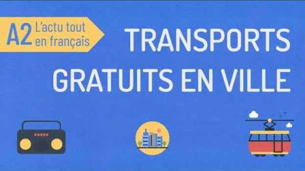 Video Compréhension orale A2 | L'actu tout en français : transports gratuits à Montpellier en Español