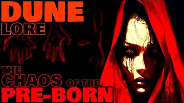 Video The Chaos of the Pre-Born | Ancestral Possession | Dune Lore en Español
