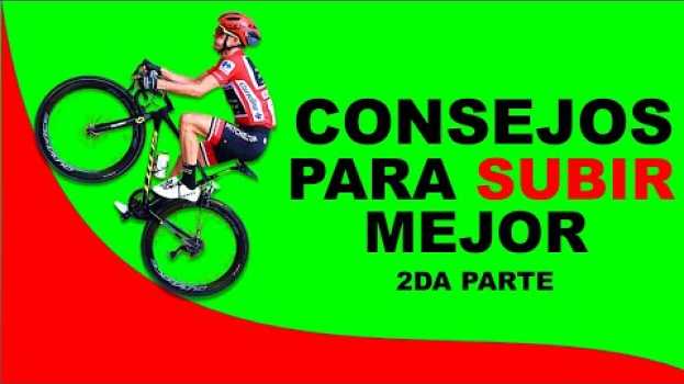 Video CONSEJOS PARA SUBIR MEJOR EN BICICLETA 2da Parte  │Salud y Ciclismo em Portuguese