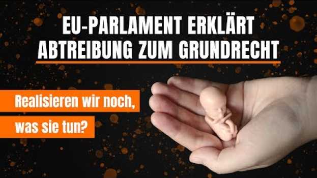 Video EU-Parlament erklärt Abtreibung zum GrundrechtRealisieren wir noch, was sie tun? | 18.07.21 | kla.tv na Polish
