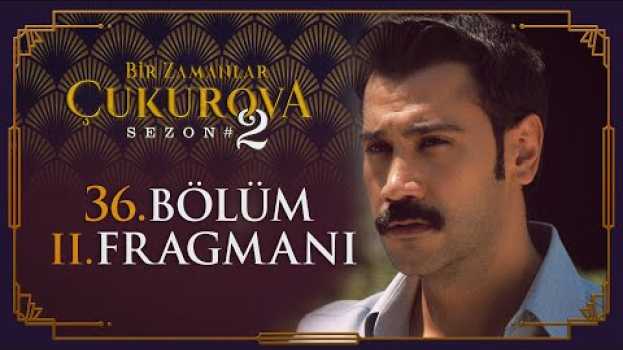 Video Bir Zamanlar Çukurova 36. Bölüm 2. Fragmanı auf Deutsch
