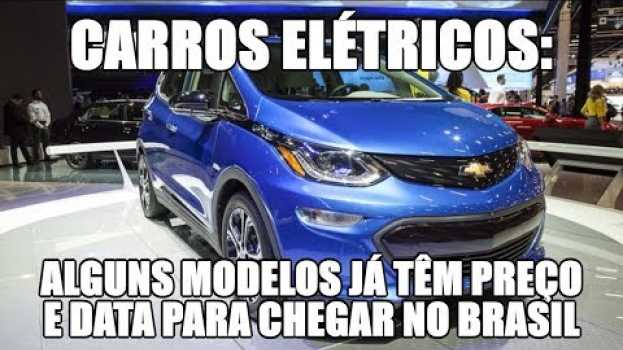 Video Carros elétricos: alguns modelos já têm preço e data para chegar no Brasil en français