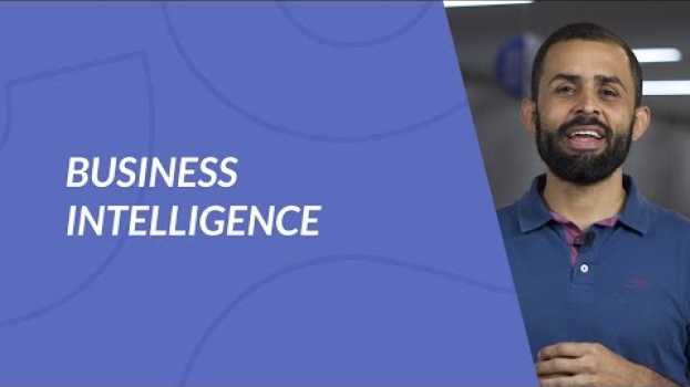 Video O que é Business Intelligence (BI) e como ele é aplicado para gerar resultados? en français