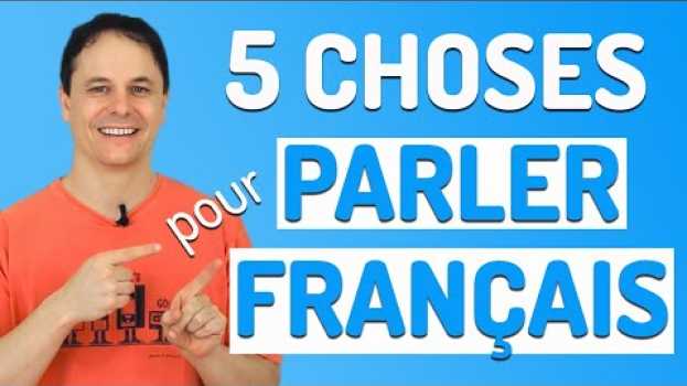 Video PARLER FRANÇAIS couramment: 5 CHOSES à faire tous les jours! in Deutsch