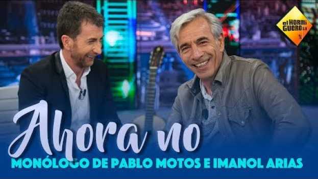 Video Ahora No - Monólogo de Pablo Motos e Imanol Arias [El Hormiguero] em Portuguese