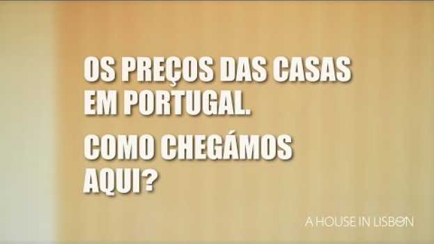 Video OS PREÇOS DAS CASAS EM PORTUGAL. Como chegámos aqui? (legendas em PT) in English