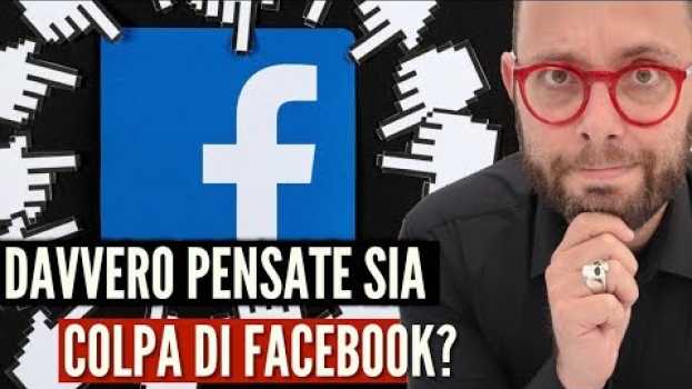 Video 355. Ma DAVVERO pensate sia tutta colpa di Facebook? su italiano