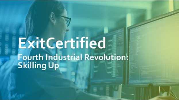 Video Fourth Industrial Revolution: Skilling Up | Train with ExitCertified em Portuguese