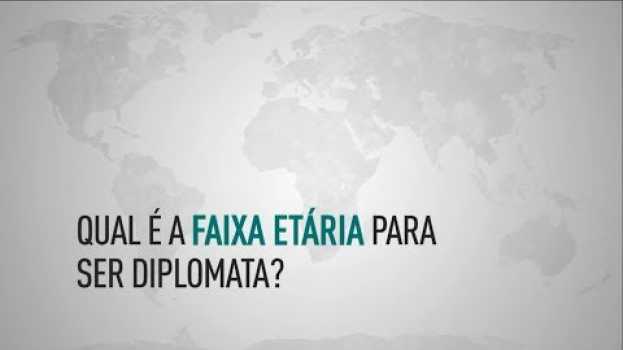 Video Diplomata | Qual é a idade mínima para ser diplomata? E a máxima? in Deutsch