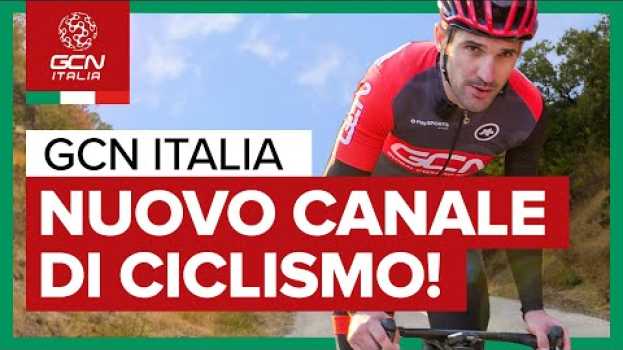 Video Un Nuovo Canale di Ciclismo: GCN Italia! Iscriviti Adesso in English