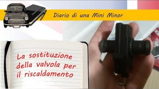 Video Sostituzione valvola del riscaldamento dell'abitacolo - Diario di una Mini Minor su italiano