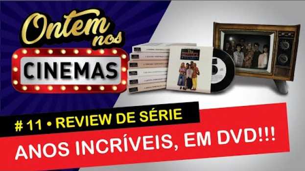 Video Review de Série - Anos Incríveis, em DVD!!! ONC#11 su italiano