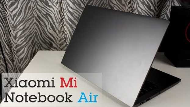 Video Xiaomi Mi Notebook Air - Почти как Apple, но есть одно но... en français