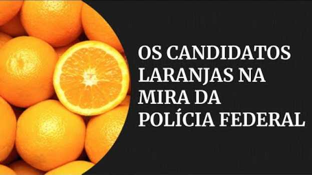 Video O que é um candidato laranja e as investigações do PSL pela Polícia Federal  | Gazeta Notícias in English