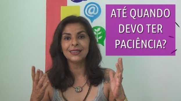 Video Até Quando Eu Devo Ter paciência? em Portuguese