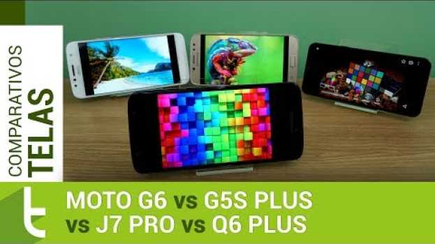 Video Moto G6 supera G5S Plus em tela e áudio, mas perde para J7 Pro e Q6 Plus em brilho na Polish