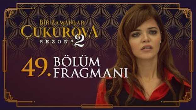 Video Bir Zamanlar Çukurova 49.  Bölüm Fragmanı en español
