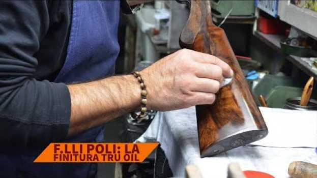 Video Alla scoperta dei fucili con i Fratelli Poli: la finitura Tru Oil en français