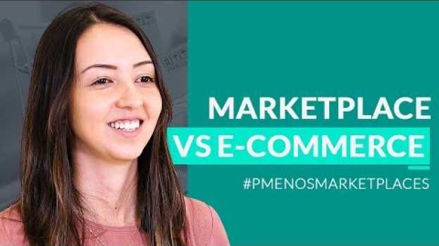 Video Quais as diferenças entre marketplace e e-commerce? #2 su italiano