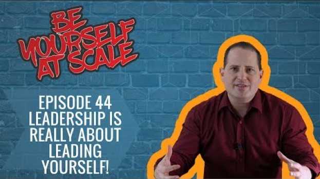 Video #BYAS Ep44.0 - LEADERSHIP IS REALLY ABOUT LEADING YOURSELF! su italiano