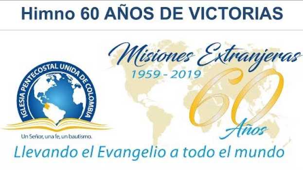 Video 60 AÑOS DE VICTORIAS - Himno Lema Misiones Extranjeras IPUC - Letra em Portuguese