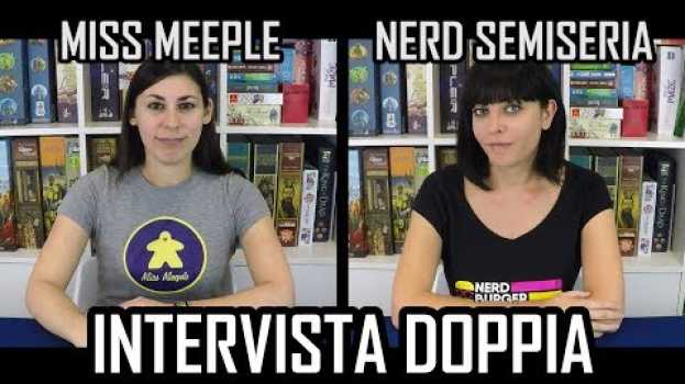 Видео Miss Meeple e La Nerd Semiseria - Intervista Doppia a Due Blogger Nerd на русском