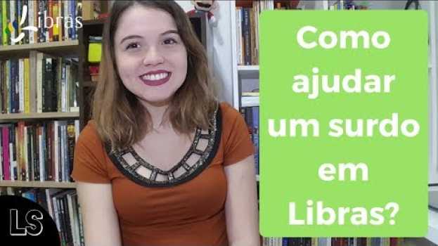 Video SINAIS BÁSICOS PARA AJUDAR UM SURDO EM LIBRAS em Portuguese