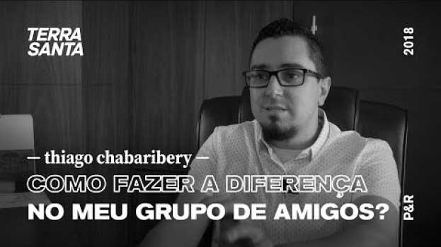 Video COMO FAZER A DIFERENÇA NO MEU GRUPO DE AMIGOS? | Thiago Chabaribery | P&R 06/100 su italiano