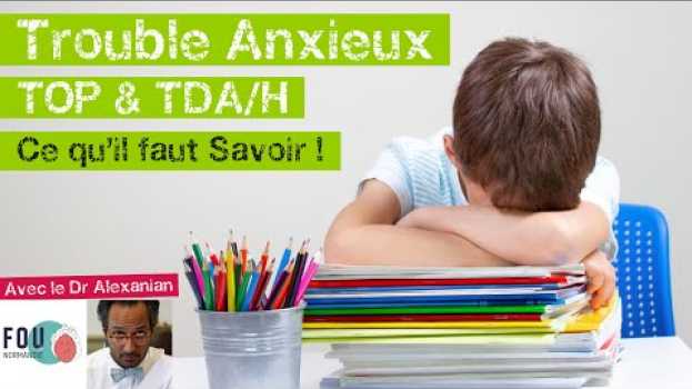 Video Trouble anxieux, TOP & TDA/H : Ce qu'il faut savoir ! in English