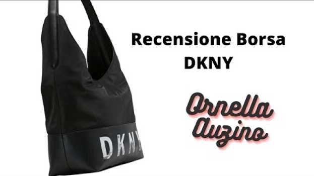 Video Ho comprato una borsa DKNY modello Skyline - Ecco la mia recensione! A cura di Ornella Auzino en Español