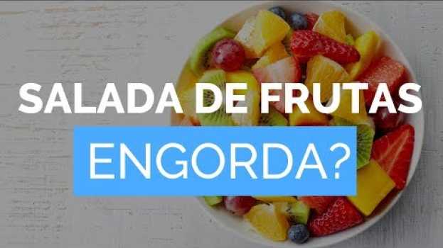 Video SALADA DE FRUTAS ENGORDA? Emagrece? Pode Comer Na Dieta? Calorias em Portuguese