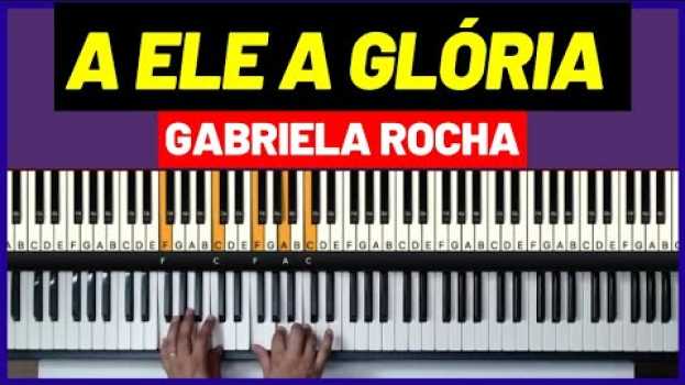 Video A Ele a Glória | Gabriela Rocha | Aula de Teclado su italiano