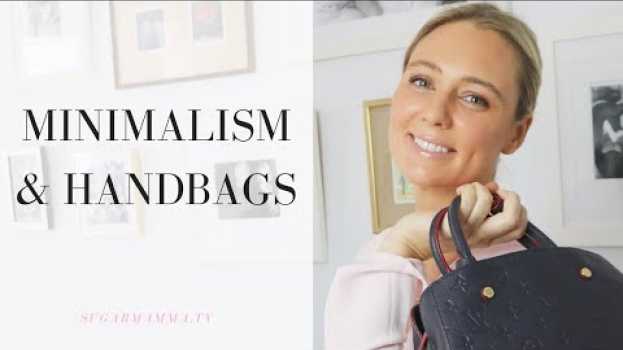 Video Minimalism & Handbags From A Minimalist Who Loves Luxury Designer Bags || SugarMamma.TV em Portuguese
