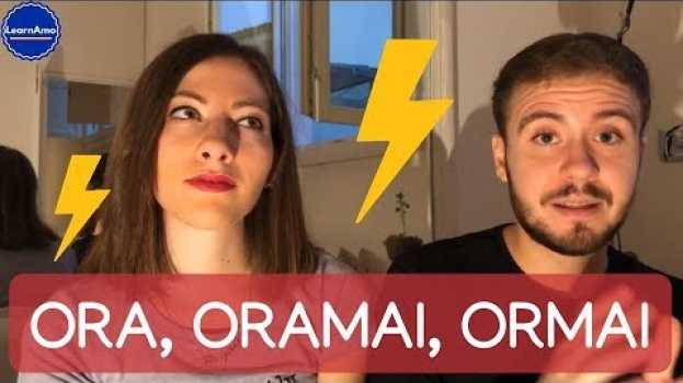 Video ORA vs ORAMAI vs ORMAI – Significato e uso in italiano! - Learn how to use Italian words! in English