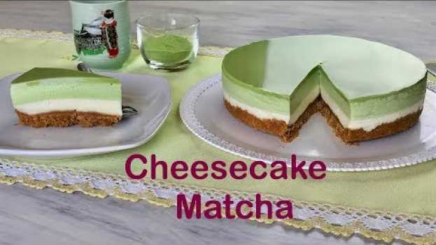 Video CHEESECAKE MATCHA senza forno - no bake in English